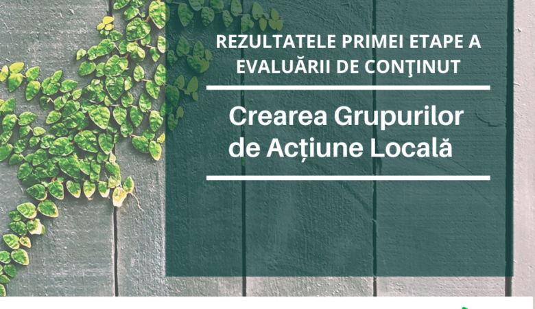 Rezultatele primei etape a evaluării de conținut pentru apelul Inițiative de Creare a Grupurilor de Acţiune Locală
